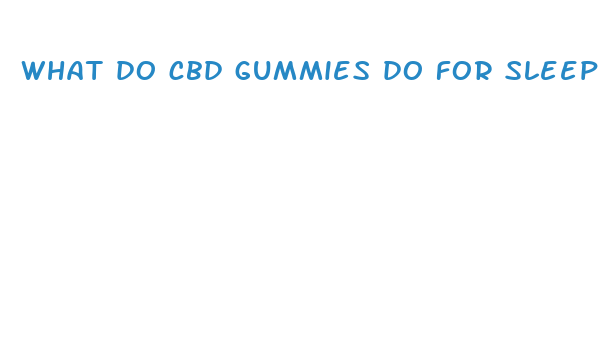 what do cbd gummies do for sleep