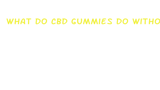 what do cbd gummies do without thc