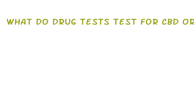 what do drug tests test for cbd or thc