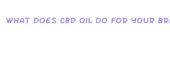 what does cbd oil do for your brain