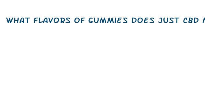 what flavors of gummies does just cbd make