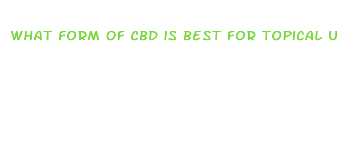 what form of cbd is best for topical use