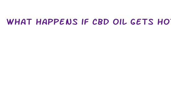 what happens if cbd oil gets hot