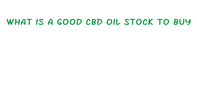 what is a good cbd oil stock to buy