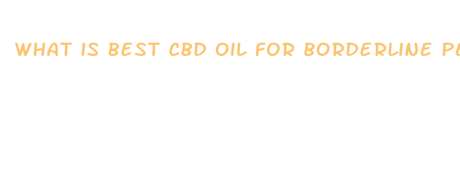 what is best cbd oil for borderline personality