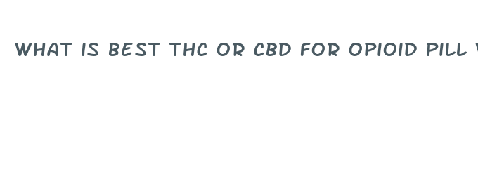 what is best thc or cbd for opioid pill withdrawals