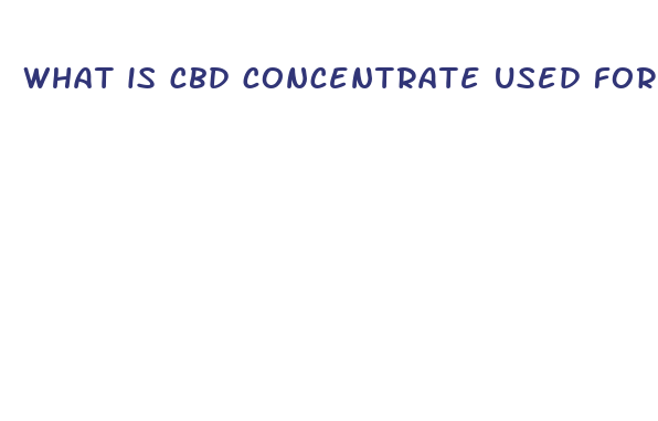 what is cbd concentrate used for