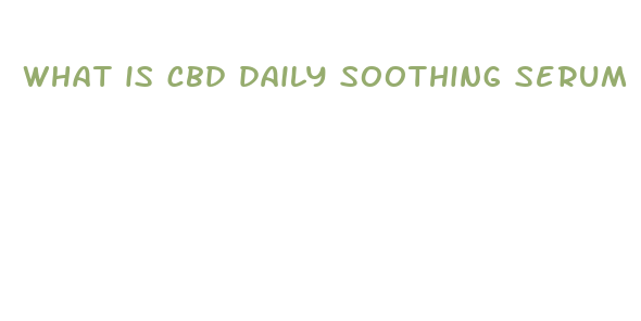 what is cbd daily soothing serum used for