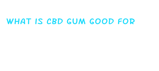 what is cbd gum good for