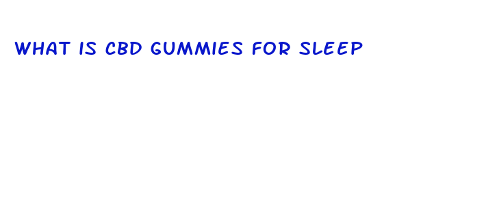 what is cbd gummies for sleep