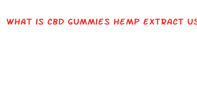 what is cbd gummies hemp extract used for