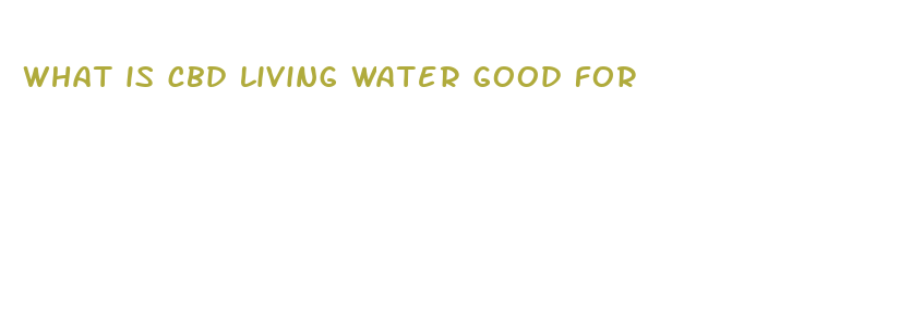 what is cbd living water good for