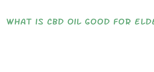 what is cbd oil good for elderly