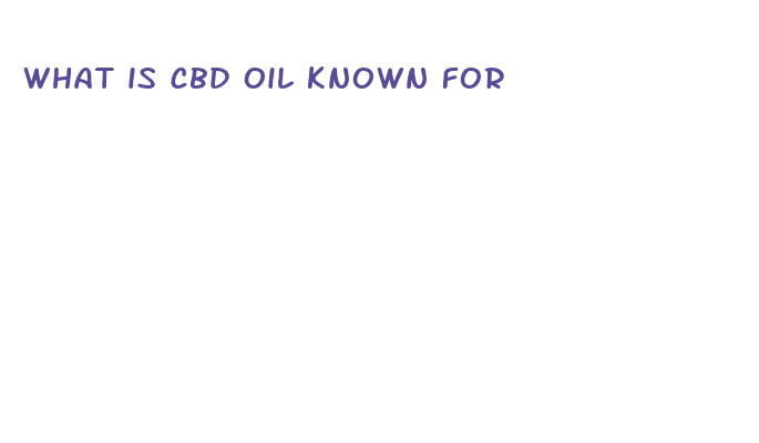 what is cbd oil known for