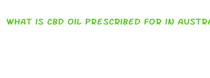 what is cbd oil prescribed for in australia