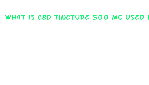 what is cbd tincture 500 mg used for