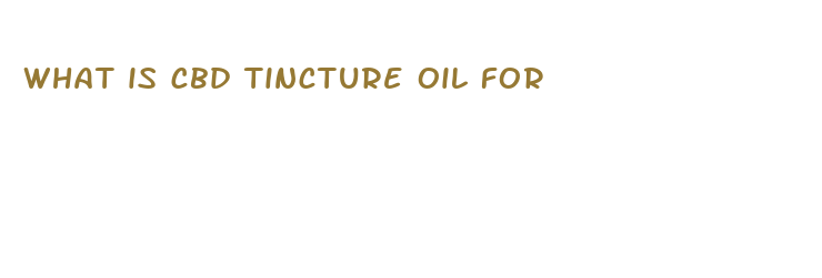 what is cbd tincture oil for