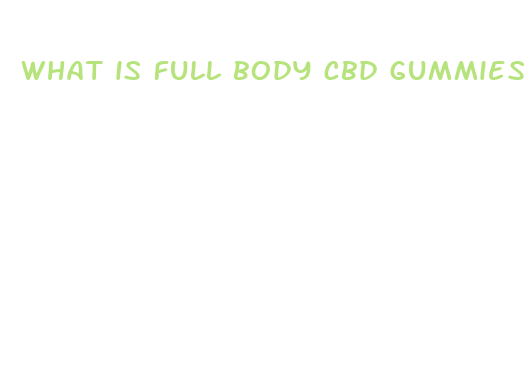 what is full body cbd gummies