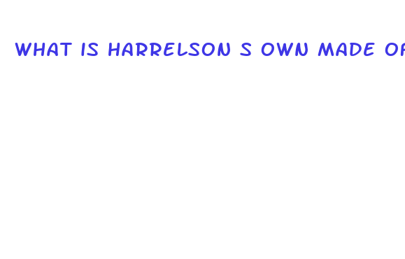 what is harrelson s own made of