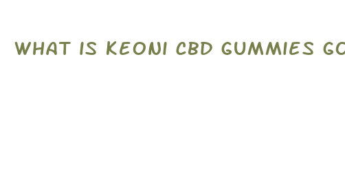 what is keoni cbd gummies good for