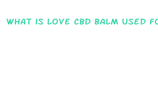 what is love cbd balm used for