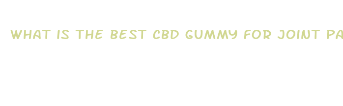 what is the best cbd gummy for joint pain