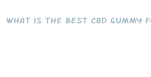 what is the best cbd gummy for pain relief