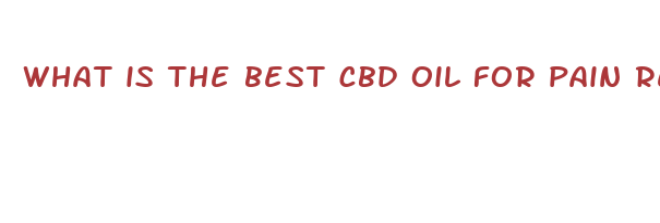 what is the best cbd oil for pain relief