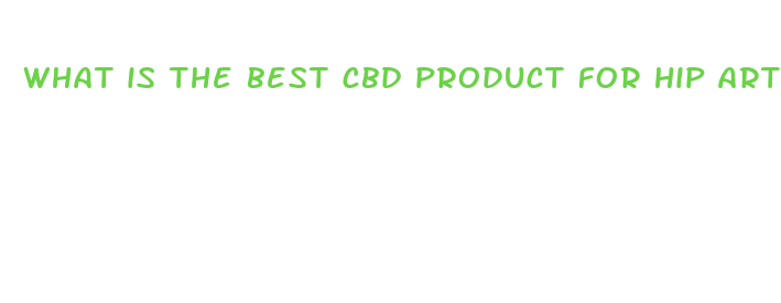 what is the best cbd product for hip arthritis