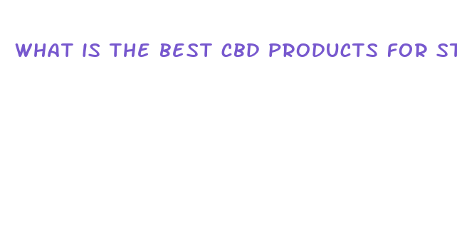 what is the best cbd products for stress