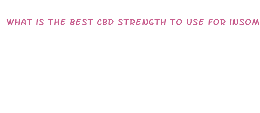 what is the best cbd strength to use for insomnia