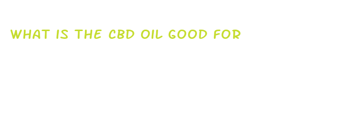 what is the cbd oil good for