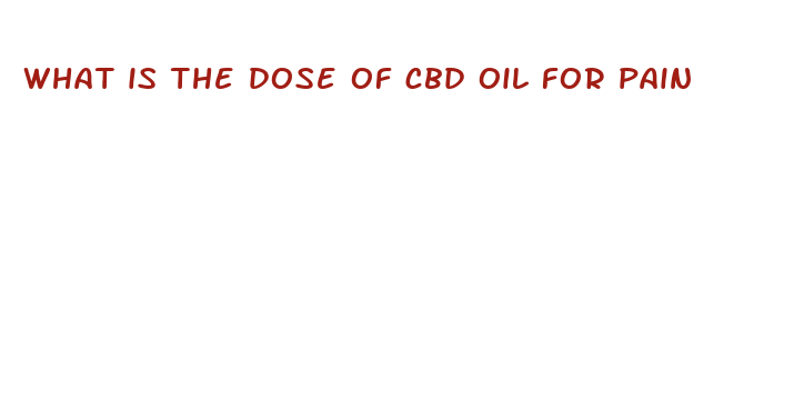 what is the dose of cbd oil for pain