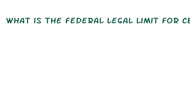 what is the federal legal limit for cbd