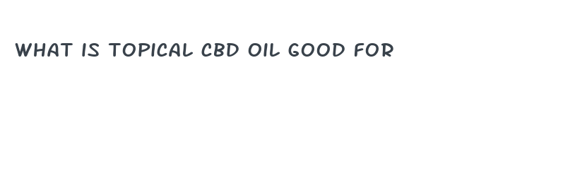 what is topical cbd oil good for