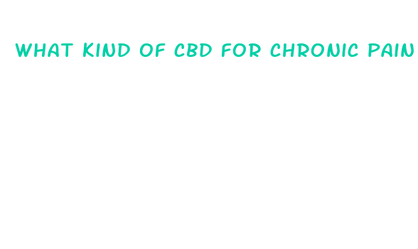 what kind of cbd for chronic pain