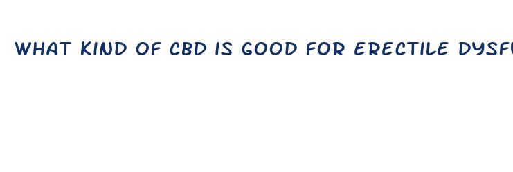 what kind of cbd is good for erectile dysfunction