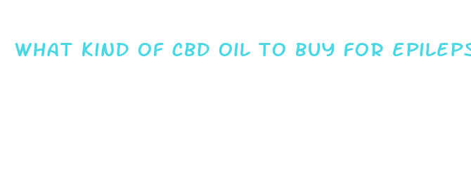 what kind of cbd oil to buy for epilepsy