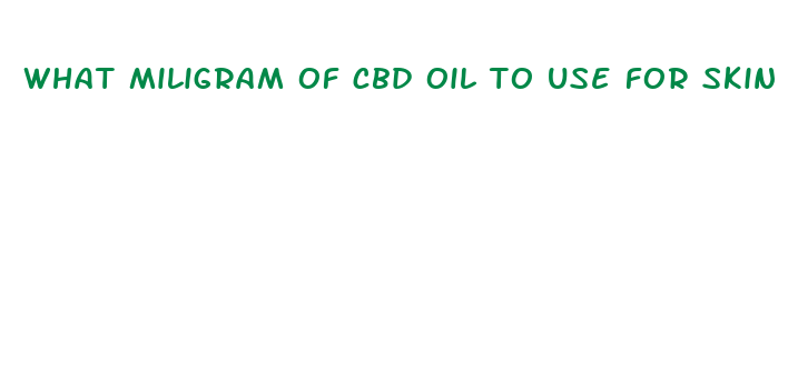 what miligram of cbd oil to use for skin