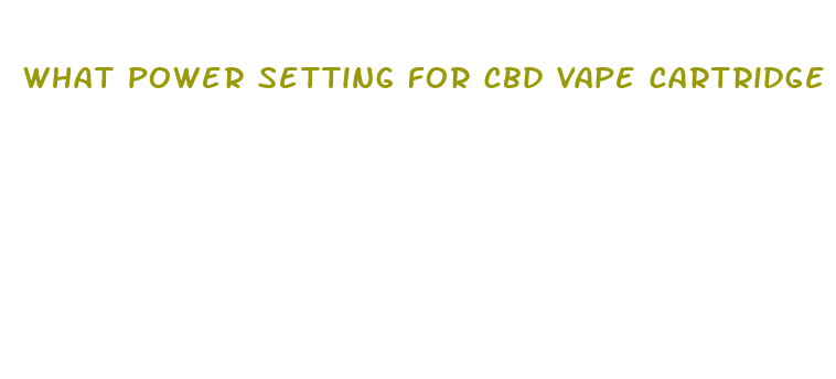 what power setting for cbd vape cartridge