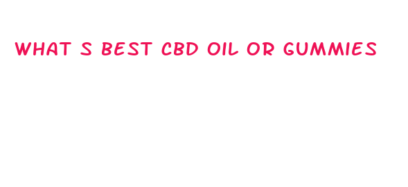 what s best cbd oil or gummies