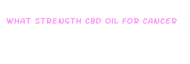 what strength cbd oil for cancer