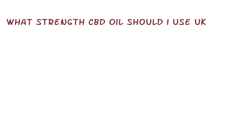 what strength cbd oil should i use uk