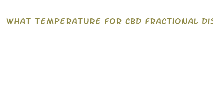 what temperature for cbd fractional distillation