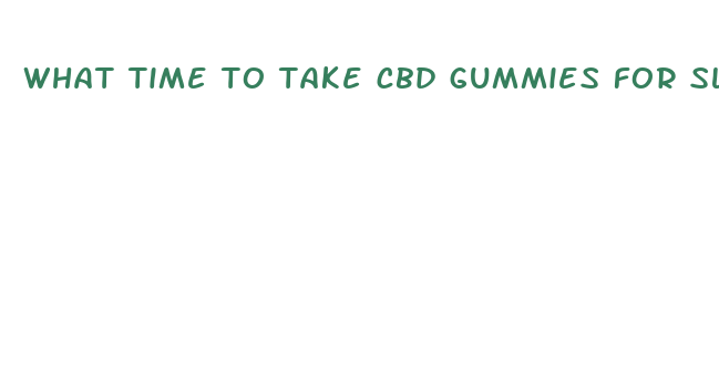 what time to take cbd gummies for sleep