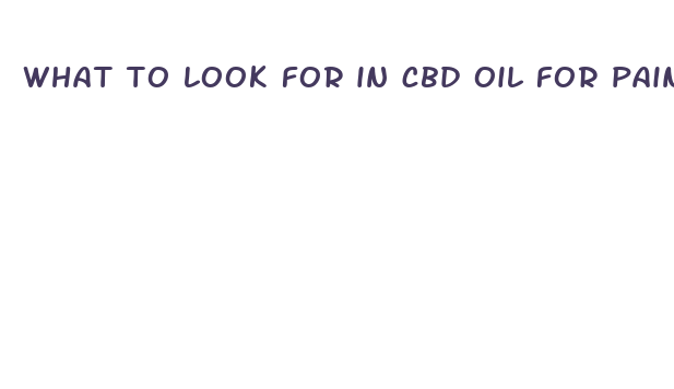 what to look for in cbd oil for pain relief