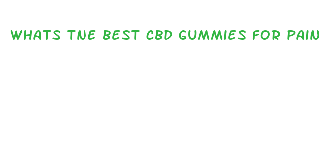 whats tne best cbd gummies for pain