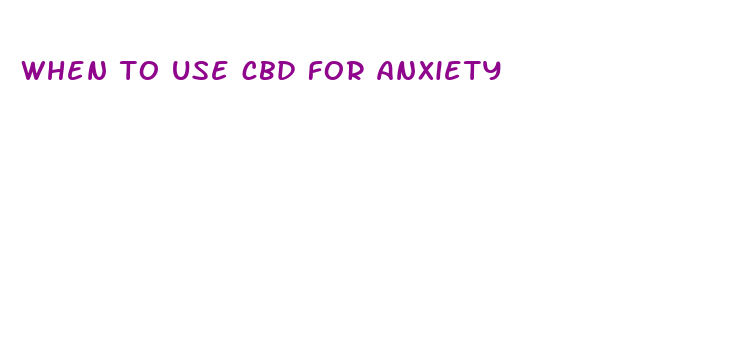 when to use cbd for anxiety