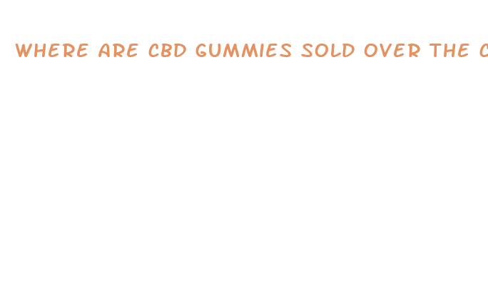 where are cbd gummies sold over the counter