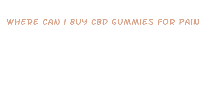 where can i buy cbd gummies for pain and anxiety